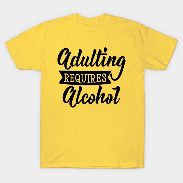 Adulting  Required Alcohol Quotes Artwork T-Shirt by Artistic muss